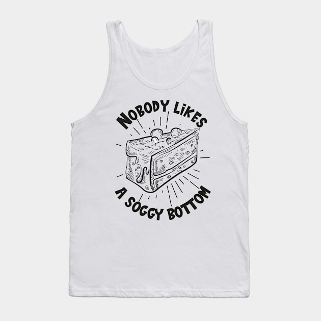 Nobody Likes A Soggy Bottom Baker Baking Bakery Tank Top by IngeniousMerch